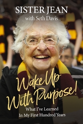 Wake Up With Purpose!: What I’ve Learned in My First Hundred Years book