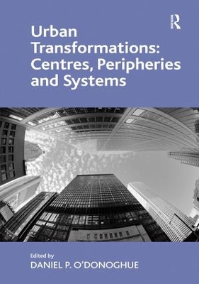 Urban Transformations: Centres, Peripheries and Systems book