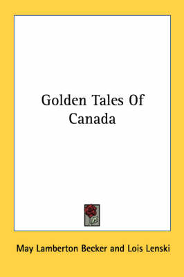 Golden Tales Of Canada by May Lamberton Becker
