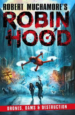 Robin Hood 4: Drones, Dams & Destruction by Robert Muchamore