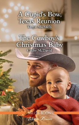 A Cupid's Bow, Texas Reunion/The Cowboy's Christmas Baby book