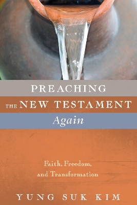 Preaching the New Testament Again: Faith, Freedom, and Transformation book