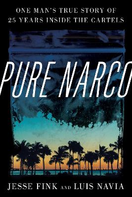 Pure Narco: One Man's True Story of 25 Years Inside the Cartels by Jesse Fink