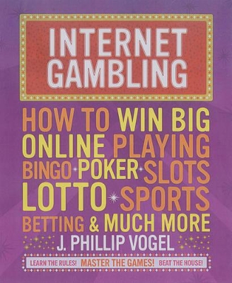 Internet Gambling: How to Win Big Online, Playing Bingo, Poker, Lotto, Sports Betting and Much More book