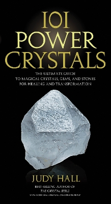 101 Power Crystals: The Ultimate Guide to Magical Crystals, Gems, and Stones for Healing and Transformation by Judy Hall