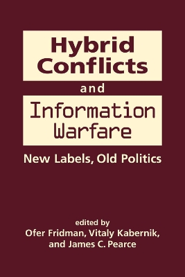 Hybrid Conflicts and Information Warfare: Old Labels, New Politics book