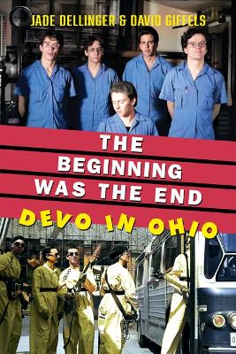 The Beginning Was the End: Devo in Ohio book