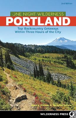 One Night Wilderness: Portland: Top Backcountry Getaways Within Three Hours of the City book