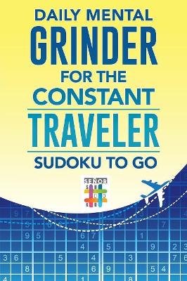 Daily Mental Grinder for the Constant Traveler Sudoku to Go book