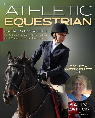 The Athletic Equestrian: Over 40 Exercises for Good Hands, Power Legs, and Superior Seat Awareness book