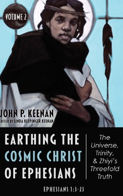 Earthing the Cosmic Christ of Ephesians--The Universe, Trinity, and Zhiyi's Threefold Truth, Volume 2: Commentary on Ephesians 1:3-23 book