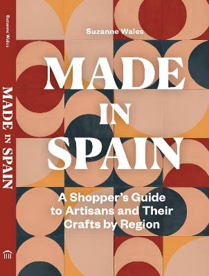 Made in Spain: A Shopper's Guide to Artisans and Their Crafts by Region book