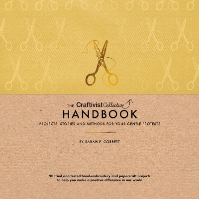 The Craftivist Collective Handbook by Sarah P. Corbett