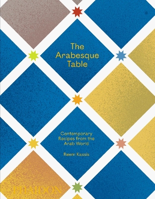 The Arabesque Table: Contemporary Recipes from the Arab World book