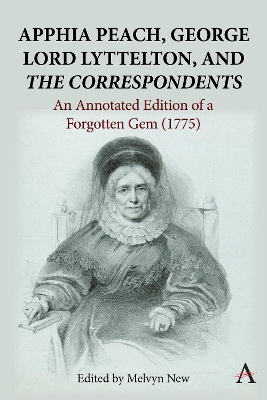 Apphia Peach, George Lord Lyttelton, and 'The Correspondents':: An Annotated Edition of a Forgotten Gem (1775) book