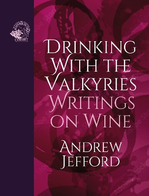 Drinking with the Valkyries: Writings on Wine by Andrew Jefford