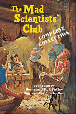 The Mad Scientists' Club Complete Collection by Bertrand R Brinley