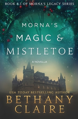 Morna's Magic & Mistletoe - A Novella by Bethany Claire