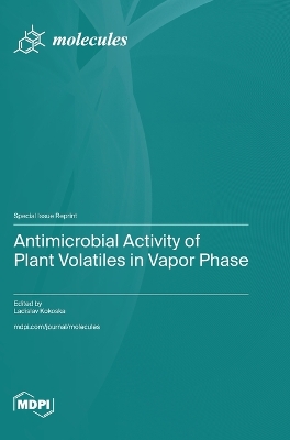 Antimicrobial Activity of Plant Volatiles in Vapor Phase book