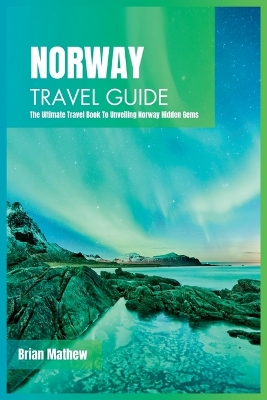 Norway Travel Guide 2024: The Ultimate Travel Book To Unveiling Norway Hidden Gems book