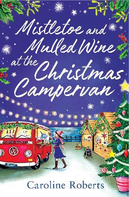 Mistletoe and Mulled Wine at the Christmas Campervan (The Cosy Campervan Series, Book 2) book