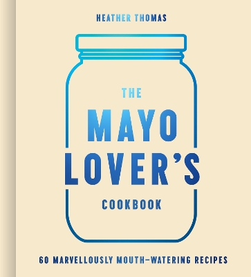 The Mayo Lover’s Cookbook book