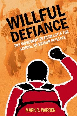 Willful Defiance: The Movement to Dismantle the School-to-Prison Pipeline book