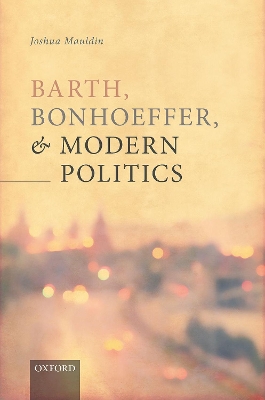 Barth, Bonhoeffer, and Modern Politics book