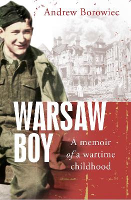 Warsaw Boy: A Memoir of a Wartime Childhood by Andrew Borowiec