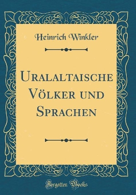 Uralaltaische Völker und Sprachen (Classic Reprint) by Heinrich Winkler
