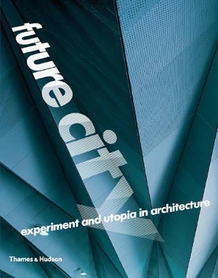 Future City: Experiment and Utopia in Architecture book