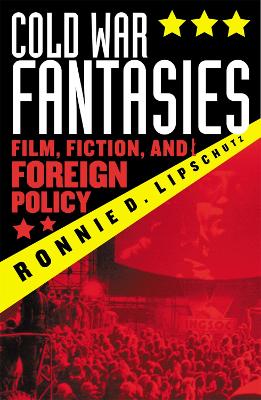 Cold War Fantasies by Ronnie D. Lipschutz