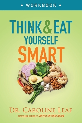 Think and Eat Yourself Smart Workbook – A Neuroscientific Approach to a Sharper Mind and Healthier Life book