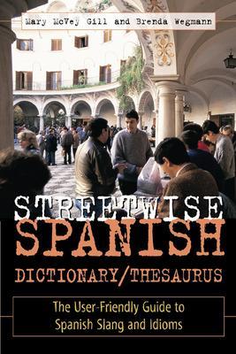 Streetwise Spanish Dictionary/Thesaurus by Brenda Wegmann