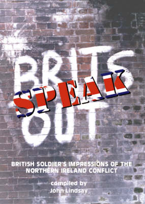Brits Speak Out: British Soldier's Impressions of the Northern Ireland Conflict book