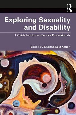 Exploring Sexuality and Disability: A Guide for Human Service Professionals book