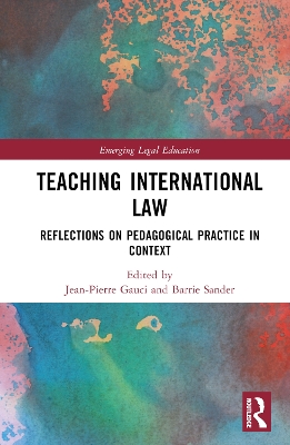 Teaching International Law: Reflections on Pedagogical Practice in Context book