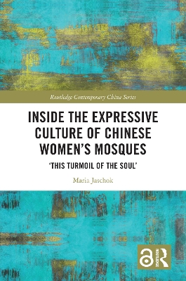 Inside the Expressive Culture of Chinese Women's Mosques: ‘This Turmoil of the Soul’ book