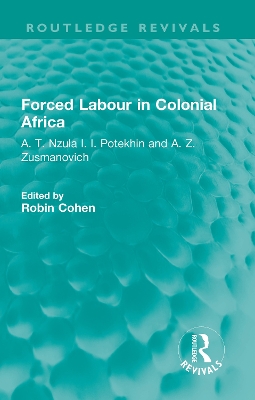 Forced Labour in Colonial Africa: A. T. Nzula I. I. Potekhin and A. Z. Zusmanovich book