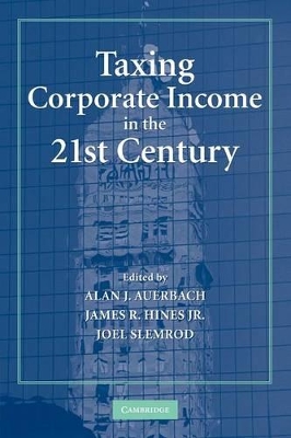 Taxing Corporate Income in the 21st Century by Alan J. Auerbach