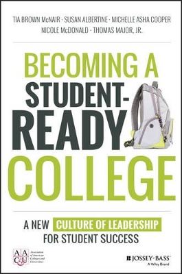 Becoming a Student–Ready College: A New Culture of Leadership for Student Success by Tia Brown McNair