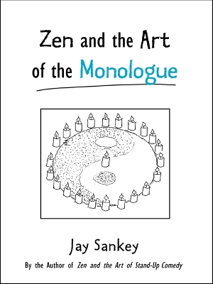 Zen and the Art of the Monologue by Jay Sankey