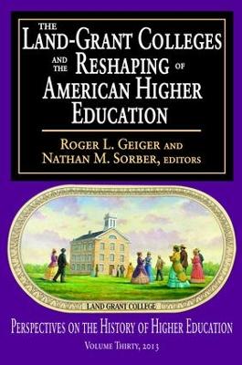 The Land-Grant Colleges and the Reshaping of American Higher Education by Roger L. Geiger