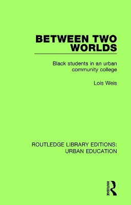 Between Two Worlds: Black Students in an Urban Community College by Lois Weis