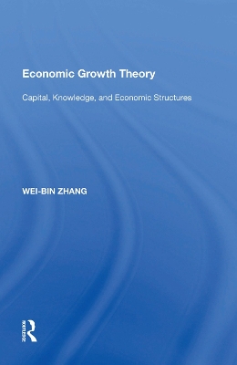 Economic Growth Theory: Capital, Knowledge, and Economic Stuctures book