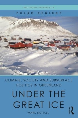 Climate, Society and Subsurface Politics in Greenland by Mark Nuttall