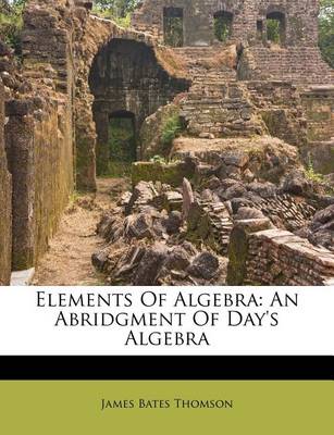 Elements of Algebra: An Abridgment of Day's Algebra book