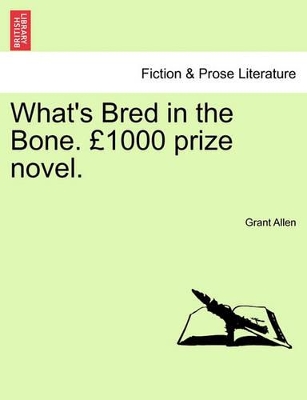 What's Bred in the Bone. 1000 Prize Novel. book