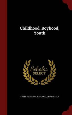 Childhood, Boyhood, Youth by Isabel Florence Hapgood
