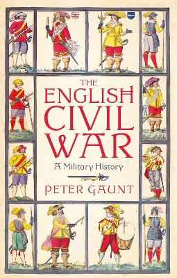 The English Civil War: A Military History by Peter Gaunt